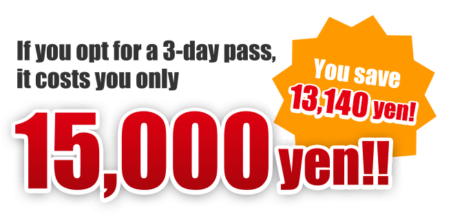 If you opt fou a 3-day pass, it costs you only 15,000yen